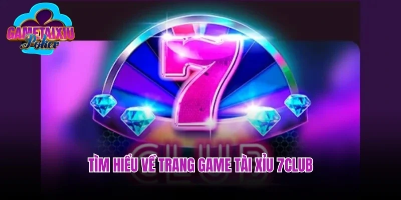 Tìm hiểu về trang game tài xỉu 7club
