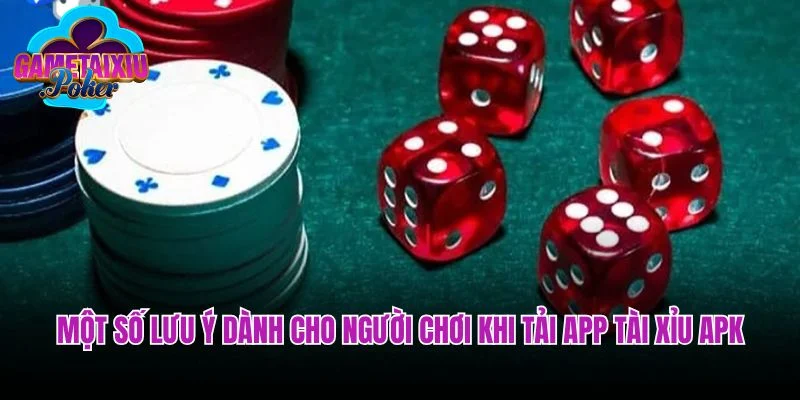 Một số lưu ý dành cho người chơi khi tải app tài xỉu APK