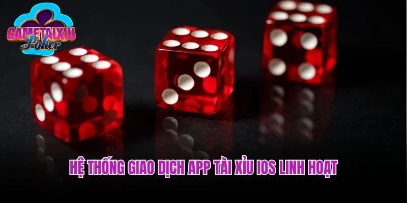 Hệ thống giao dịch app tài xỉu IOS linh hoạt