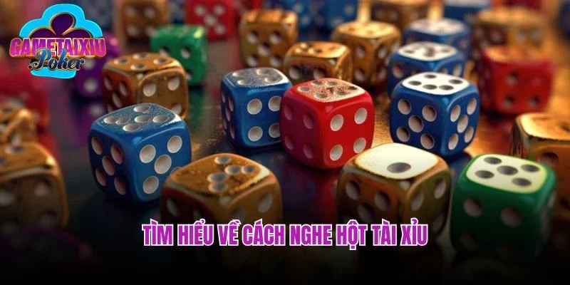 Tìm hiểu về cách nghe hột tài xỉu