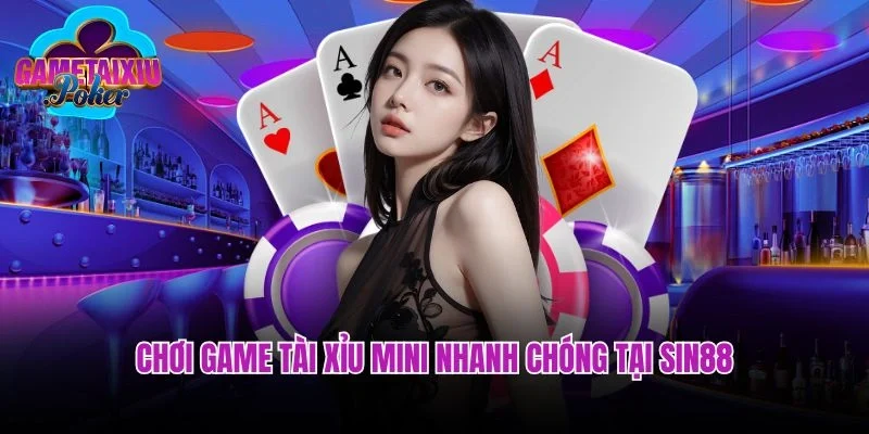 Chơi game tài xỉu mini nhanh chóng tại Sin88