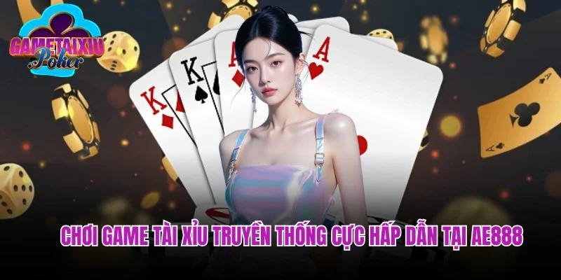 Chơi game tài xỉu truyền thống cực hấp dẫn tại AE888