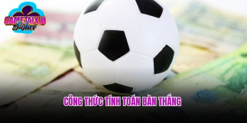 Công thức tính toán bàn thắng 