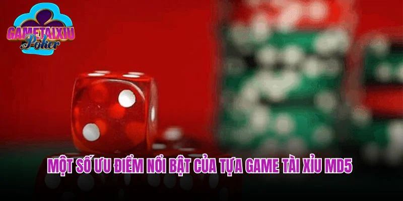 Một số ưu điểm nổi bật của tựa game tài xỉu MD5 