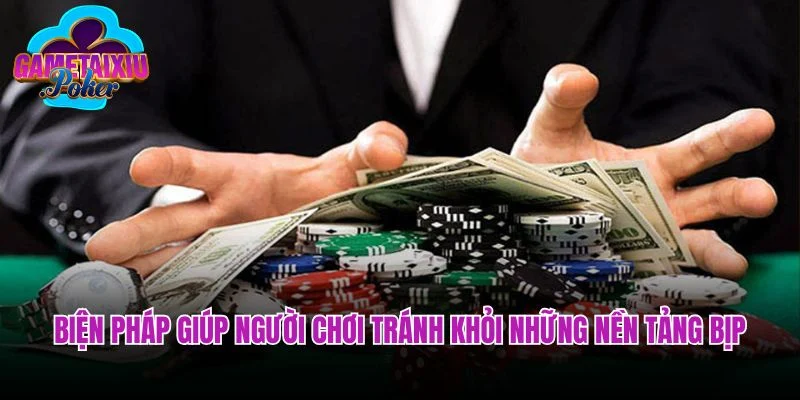 Một số biện pháp giúp người chơi tránh khỏi những nền tảng bịp