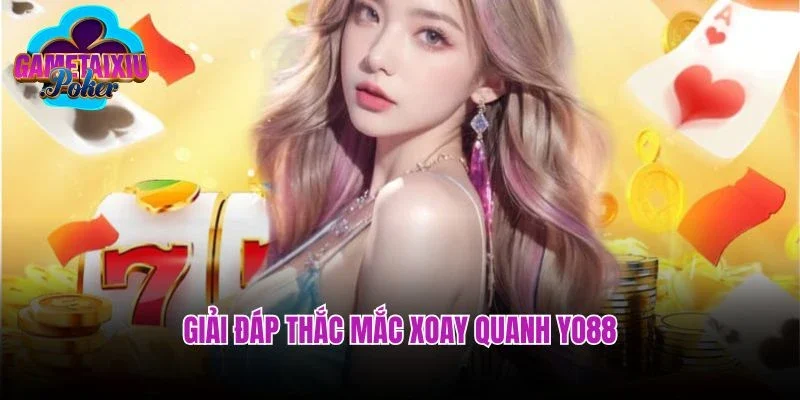 Giải đáp thắc mắc xoay quanh Yo88