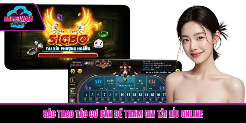 Các thao tác cơ bản để tham gia tài xỉu online 