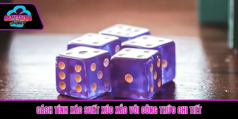 Cách tính xác suất xúc xắc với công thức chi tiết