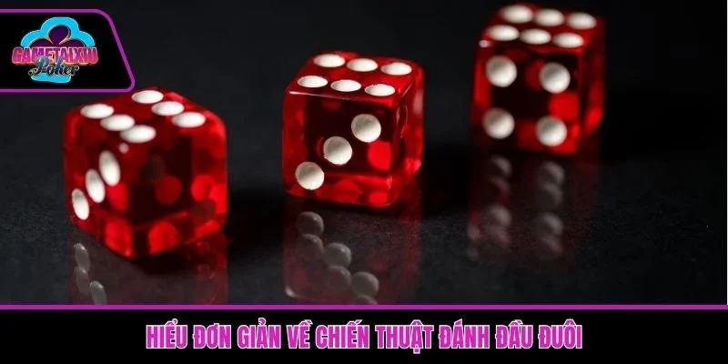 Hiểu đơn giản về chiến thuật đánh đầu đuôi