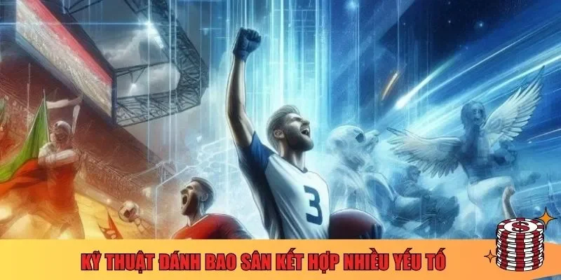 Kỹ thuật đánh bao sân trong bóng đá kết hợp nhiều yếu tố 