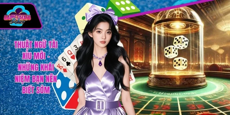 Thuật ngữ tài xỉu mới