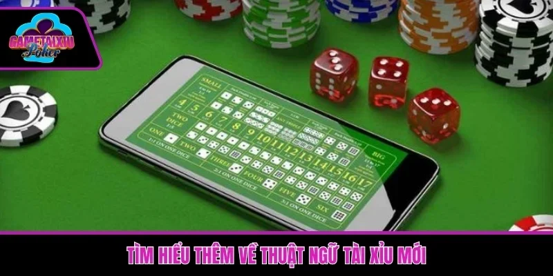 Tìm hiểu thêm về thuật ngữ tài xỉu mới