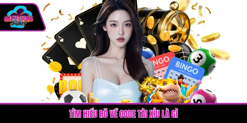 Tìm hiểu rõ về code Tài Xỉu là gì