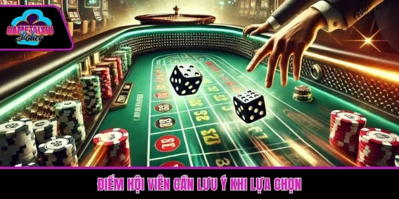 Điểm hội viên cần lưu ý khi lựa chọn